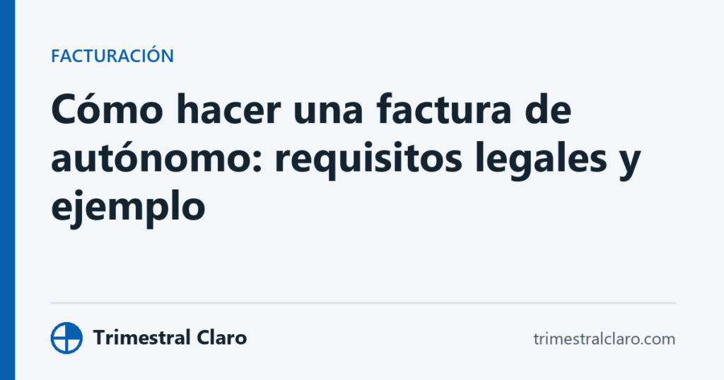 Cómo hacer una factura de autónomo: requisitos legales y ejemplo