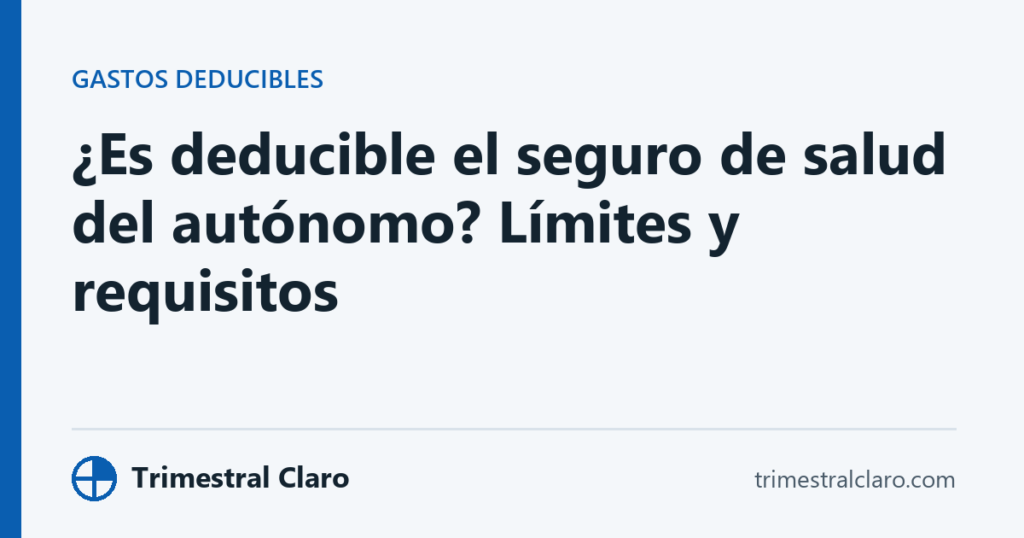 ¿Es deducible el seguro de salud del autónomo? Límites y requisitos