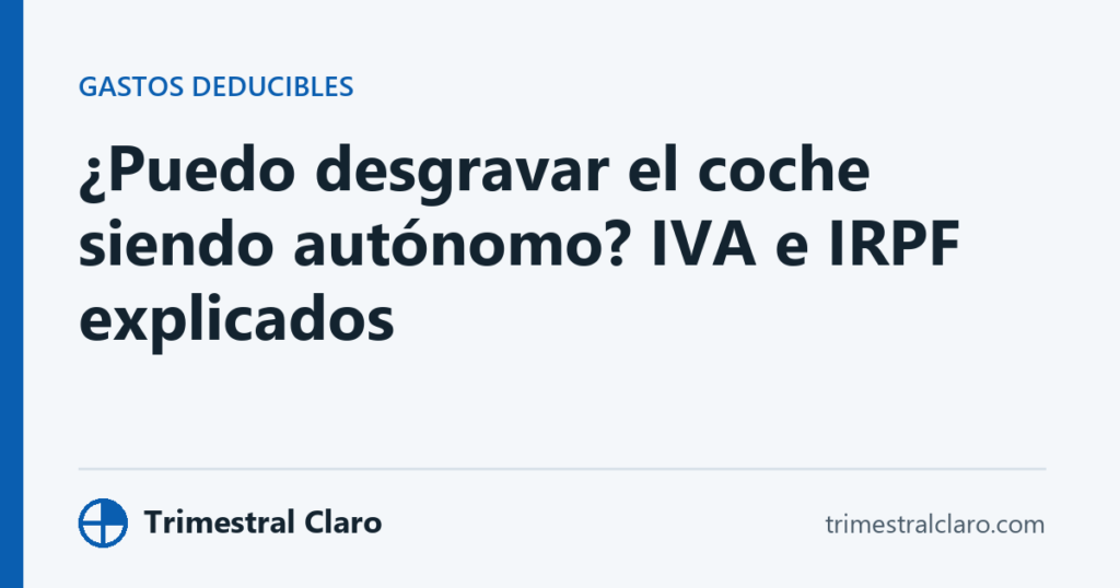 ¿Puedo desgravar el coche siendo autónomo? IVA e IRPF explicados