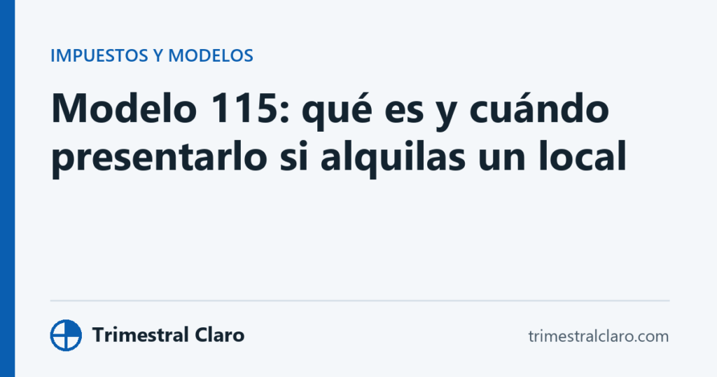 Modelo 115: qué es y cuándo presentarlo si alquilas un local