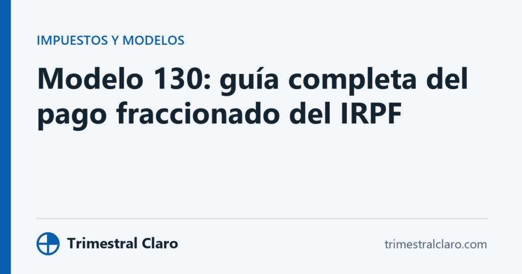 Modelo 130: guía completa del pago fraccionado del IRPF