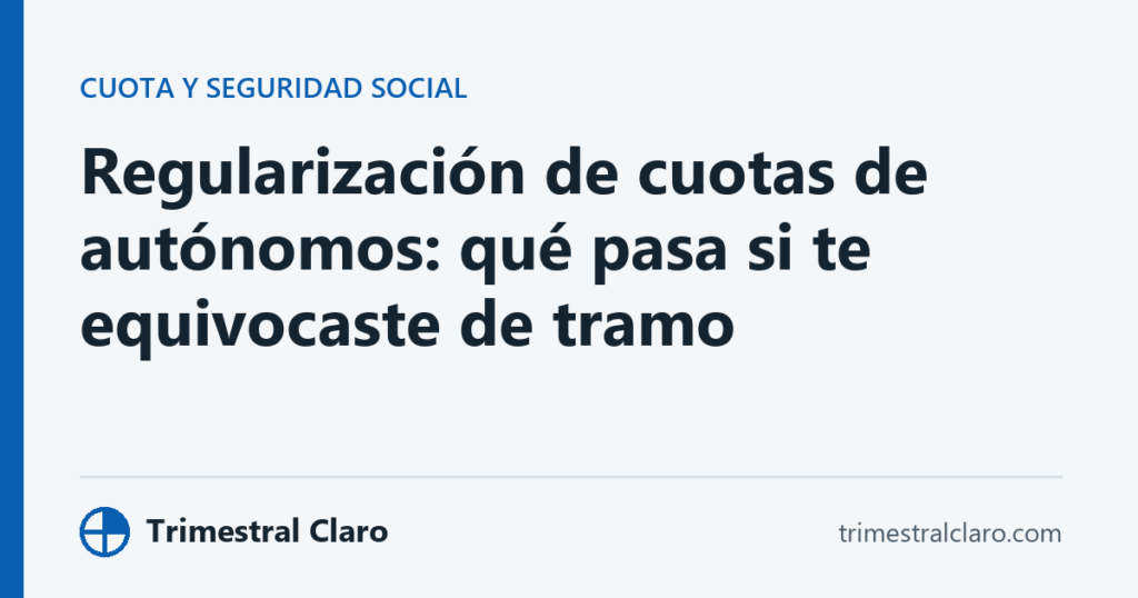 Regularización de cuotas de autónomos: qué pasa si te equivocaste de tramo